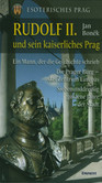 Rudolf II. und sein kaiserliches Prag Rudolf II. und sein kaiserliches Prag