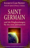 Saint Germain und die Prophezeiungen für das neue Jahrtausend Saint Germain und die Prophezeiungen für das neue Jahrtausend