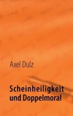 Scheinheiligkeit und Doppelmoral Scheinheiligkeit und Doppelmoral