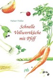 Schnelle Vollwertküche mit Pfiff Schnelle Vollwertküche mit Pfiff