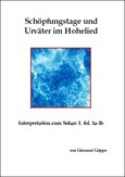 Schöpfungstage und Urväter im Hohelied: Interpretationen zum Sohar: 1a.-1b Schöpfungstage und Urväter im Hohelied: Interpretationen zum Sohar: 1a.-1b