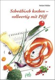 Schwäbisch kochen - vollwertig mit Pfiff Schwäbisch kochen - vollwertig mit Pfiff