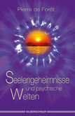 Seelengeheimnisse und psychische Welten Seelengeheimnisse und psychische Welten