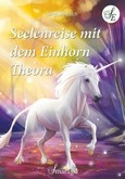 Seelenreise mit dem Einhorn Theora Seelenreise mit dem Einhorn Theora