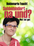 Sehbehindert - na und? Mut tut gut Sehbehindert - na und? Mut tut gut