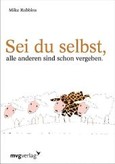 Sei du selbst, alle anderen sind schon vergeben Sei du selbst, alle anderen sind schon vergeben