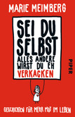 Sei du selbst, alles andere wirst du eh verkacken Sei du selbst, alles andere wirst du eh verkacken