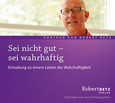 Sei nicht gut - sei wahrhaftig Sei nicht gut - sei wahrhaftig