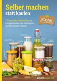 Selber machen statt kaufen - Küche Selber machen statt kaufen - Küche