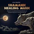 Shamanic Healing Music, 1 Audio-CD Shamanic Healing Music, 1 Audio-CD