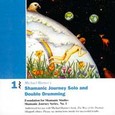Shamanic Journey Solo+Double Drum. 1 Audio CD Shamanic Journey Solo+Double Drum. 1 Audio CD