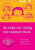 So rede ich richtig mit meinem Kind So rede ich richtig mit meinem Kind