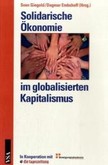 Solidarische Ökonomie im globalisierten Kapitalismus Solidarische Ökonomie im globalisierten Kapitalismus