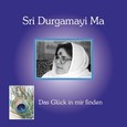 Sri Durgamayi Ma - Das Glück in mir finden Audio CD Sri Durgamayi Ma - Das Glück in mir finden Audio CD