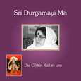 Sri Durgamayi Ma - Die Göttin Kali in uns Audio CD Sri Durgamayi Ma - Die Göttin Kali in uns Audio CD