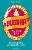 Triffst Du Buddha an der Bar... Triffst Du Buddha an der Bar...