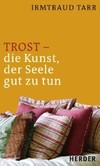 Trost - die Kunst, der Seele gut zu tun Trost - die Kunst, der Seele gut zu tun
