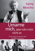 Umarme mich, aber rühr mich nicht an Umarme mich, aber rühr mich nicht an