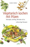 Vegetarisch kochen mit Pilzen Vegetarisch kochen mit Pilzen