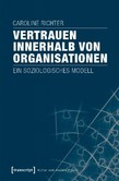 Vertrauen innerhalb von Organisationen Vertrauen innerhalb von Organisationen