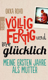 Völlig fertig und irre glücklich Völlig fertig und irre glücklich