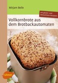 Vollkornbrote aus dem Brotbackautomaten Vollkornbrote aus dem Brotbackautomaten