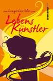 Vom Hungerkünstler zum Lebenskünstler Vom Hungerkünstler zum Lebenskünstler