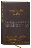 Vom rechten Leben - Buddhistische Lehren aus Indien und Tibet Vom rechten Leben - Buddhistische Lehren aus Indien und Tibet