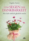 Vom Segen der Dankbarkeit Vom Segen der Dankbarkeit