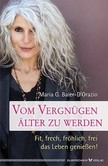 Vom Vergnügen, älter zu werden Vom Vergnügen, älter zu werden