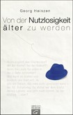 Von der Nutzlosigkeit, älter zu werden Von der Nutzlosigkeit, älter zu werden