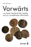 Vorwärts zur festen Kaufkraft des Geldes und zur zinsbefreiten Wirtschaft Vorwärts zur festen Kaufkraft des Geldes und zur zinsbefreiten Wirtschaft