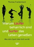 Warum Läufer beharrlich sind und Surfer das Leben genießen Warum Läufer beharrlich sind und Surfer das Leben genießen
