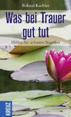 Was bei Trauer gut tut Was bei Trauer gut tut