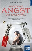 Was deine Angst dir sagen will Was deine Angst dir sagen will