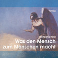 Was den Mensch zum Menschen macht, 1 Audio-CD Was den Mensch zum Menschen macht, 1 Audio-CD