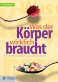 Was der Körper wirklich braucht ... Was der Körper wirklich braucht ...