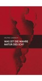 Was ist die wahre Natur des Ich? Was ist die wahre Natur des Ich?