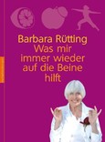 Was mir immer wieder auf die Beine hilft Was mir immer wieder auf die Beine hilft
