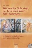 Wer von der Liebe singt, der kann vom Kreuz nicht schweigen, m. CD-ROM Wer von der Liebe singt, der kann vom Kreuz nicht schweigen, m. CD-ROM