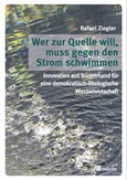 Wer zur Quelle will, muss gegen den Strom schwimmen Wer zur Quelle will, muss gegen den Strom schwimmen