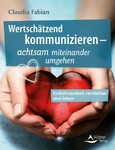 Wertschätzend kommunizieren - Wertschätzend kommunizieren -