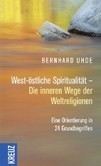 West-östliche Spiritualität - Die inneren Wege der Weltreligionen West-östliche Spiritualität - Die inneren Wege der Weltreligionen