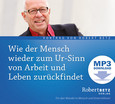 Wie der Mensch wieder zum Ur-Sinn von Arbeiten und Leben zurückfindet - MP3 Download Wie der Mensch wieder zum Ur-Sinn von Arbeiten und Leben zurückfindet - MP3 Download
