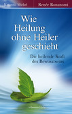 Wie Heilung ohne Heiler geschieht Wie Heilung ohne Heiler geschieht