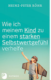 Wie ich meinem Kind zu einem starken Selbstwertgefühl verhelfe Wie ich meinem Kind zu einem starken Selbstwertgefühl verhelfe