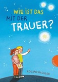 Wie ist das mit der Trauer? Wie ist das mit der Trauer?