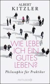 Wie lebe ich ein gutes Leben? Wie lebe ich ein gutes Leben?