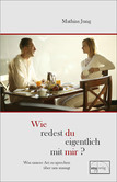 Wie redest du eigentlich mit mir? Wie redest du eigentlich mit mir?