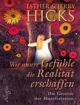 Wie unsere Gefühle die Realität erschaffen